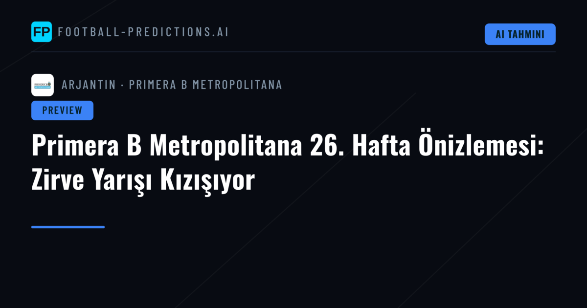 Primera B Metropolitana 26. Hafta Önizlemesi: Zirve Yarışı Kızışıyor