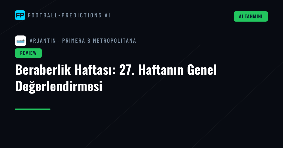 Beraberlik Haftası: 27. Haftanın Genel Değerlendirmesi