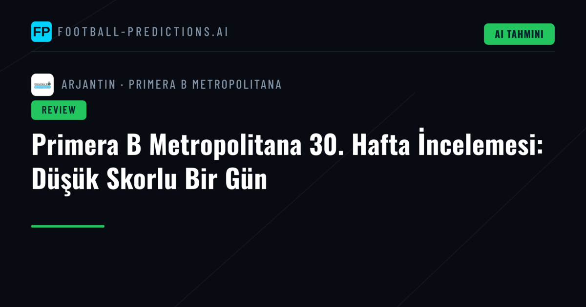 Primera B Metropolitana 30. Hafta İncelemesi: Düşük Skorlu Bir Gün