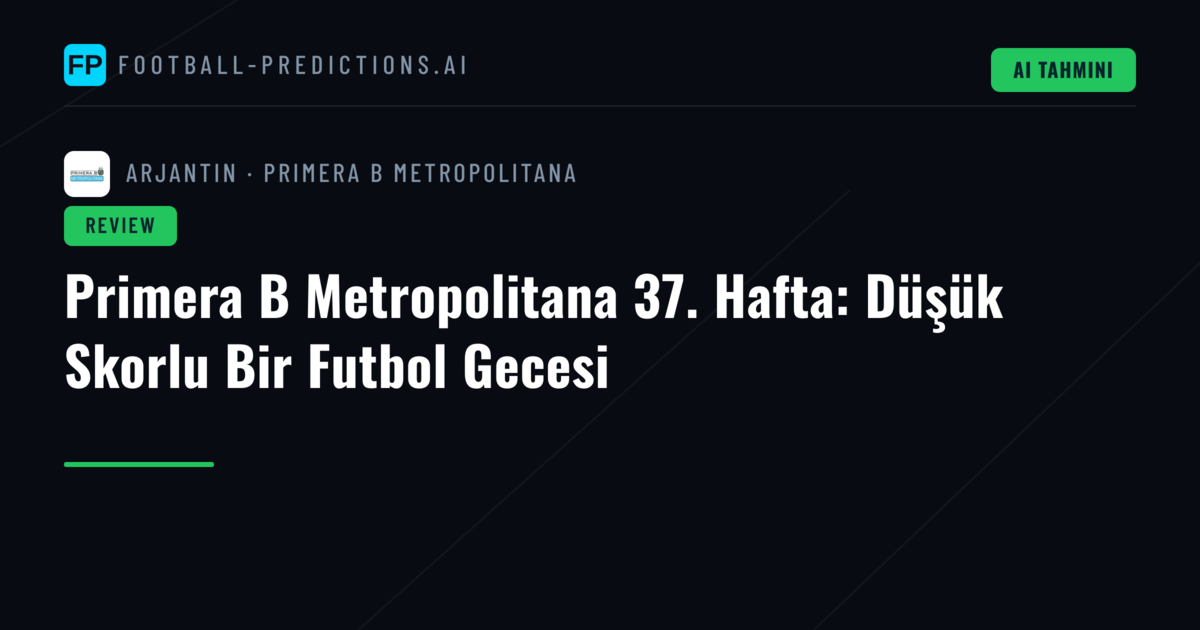 Primera B Metropolitana 37. Hafta: Düşük Skorlu Bir Futbol Gecesi