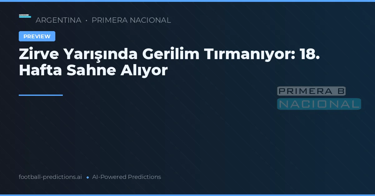 Zirve Yarışında Gerilim Tırmanıyor: 18. Hafta Sahne Alıyor