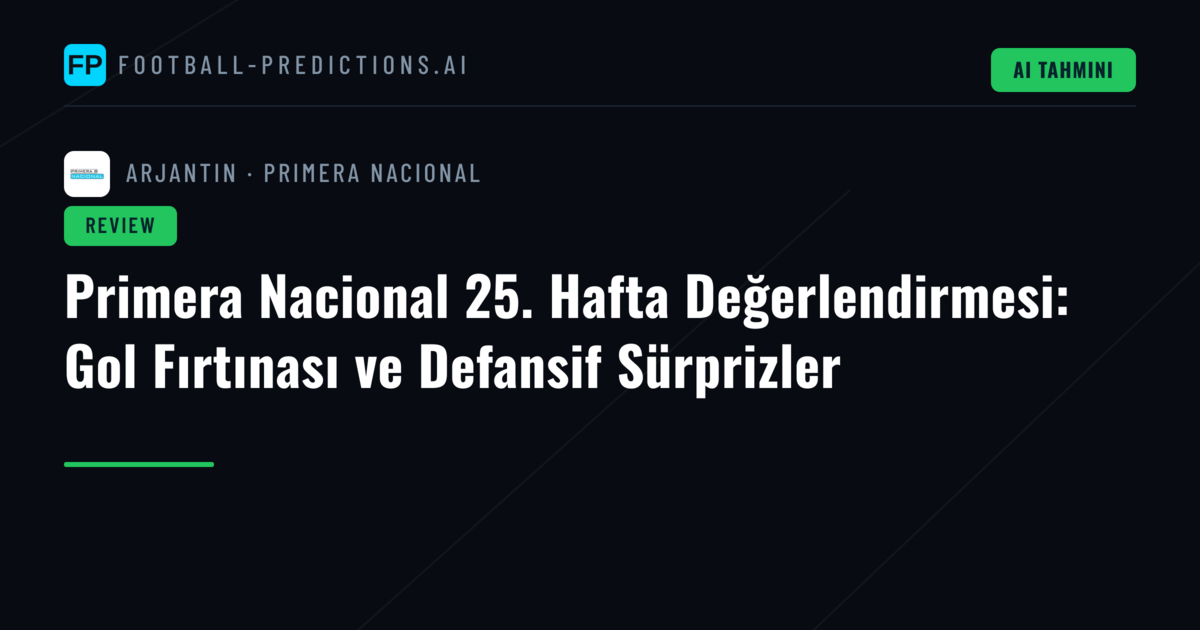 Primera Nacional 25. Hafta Değerlendirmesi: Gol Fırtınası ve Defansif Sürprizler