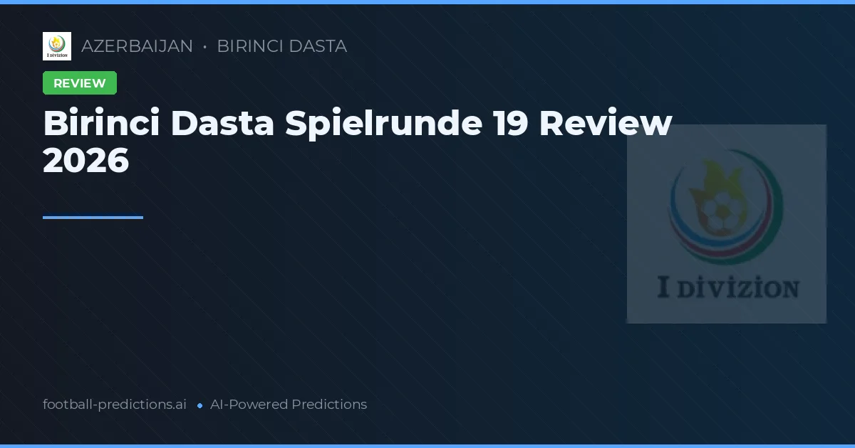 Birinci Dasta Spielrunde 19 Review 2026
