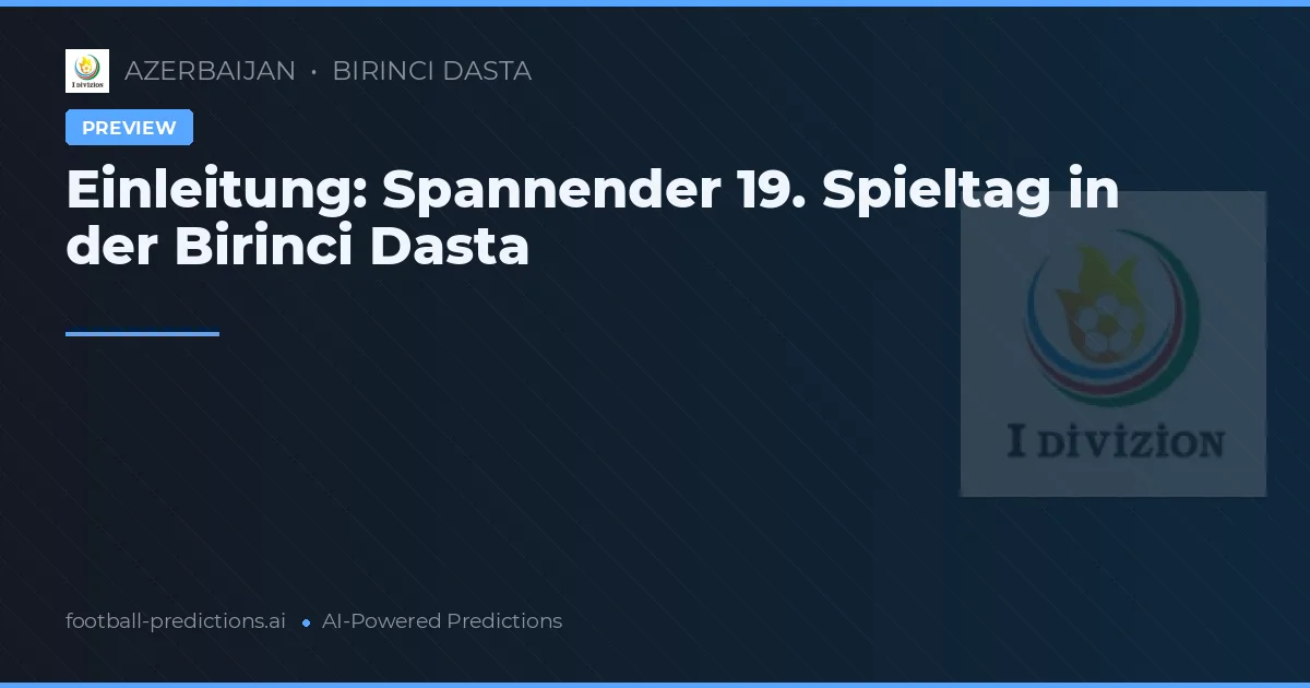 Einleitung: Spannender 19. Spieltag in der Birinci Dasta