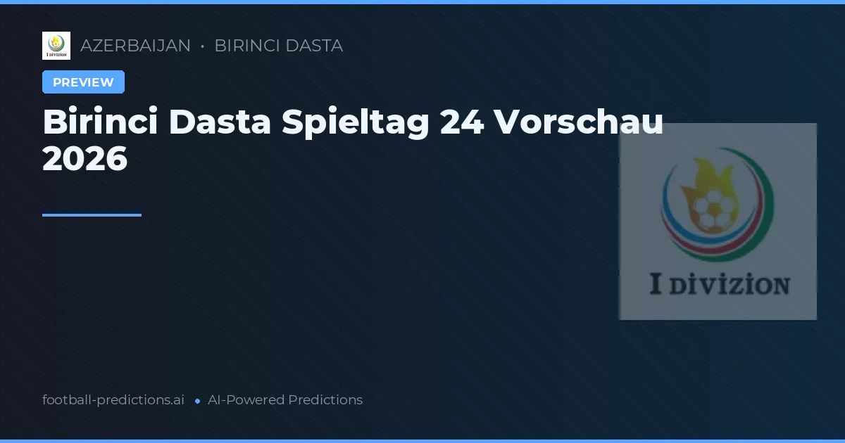Birinci Dasta Spieltag 24 Vorschau 2026
