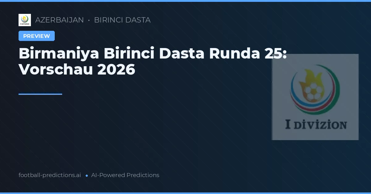 Birmaniya Birinci Dasta Runda 25: Vorschau 2026