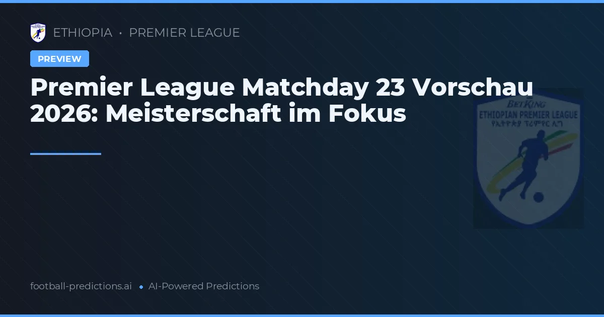 Premier League Matchday 23 Vorschau 2026: Meisterschaft im Fokus