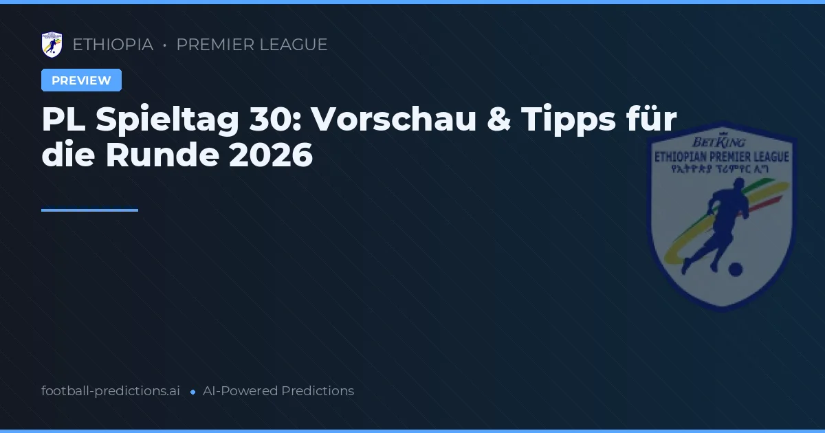 PL Spieltag 30: Vorschau & Tipps für die Runde 2026