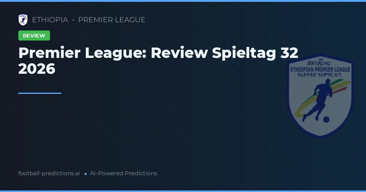 Premier League: Review Spieltag 32 2026