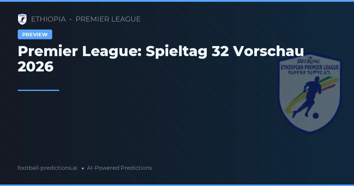 Premier League: Spieltag 32 Vorschau 2026