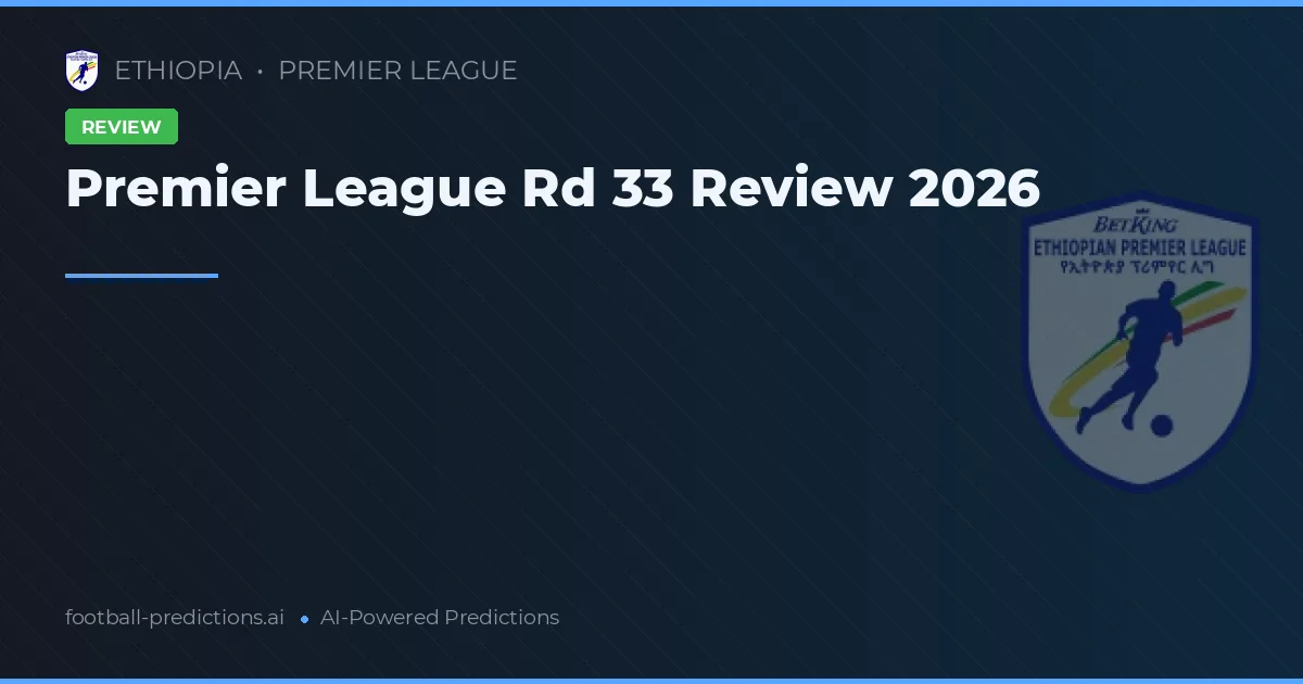 Premier League Rd 33 Review 2026