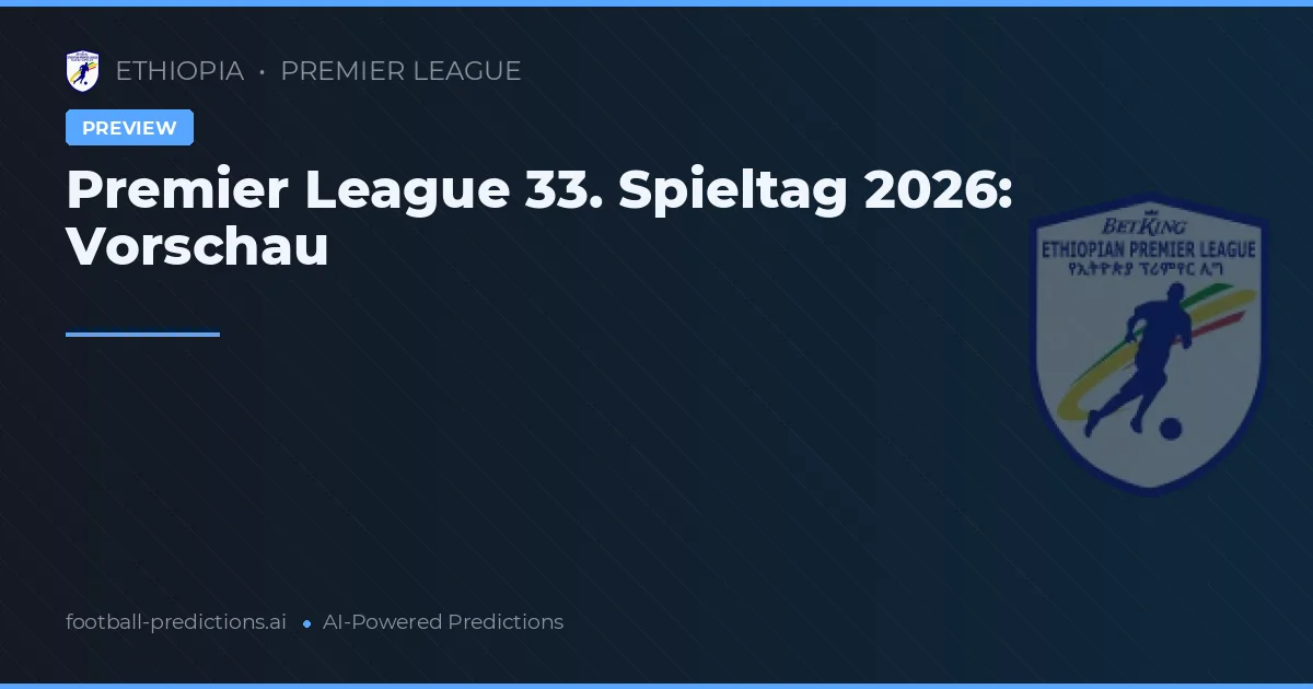 Premier League 33. Spieltag 2026: Vorschau