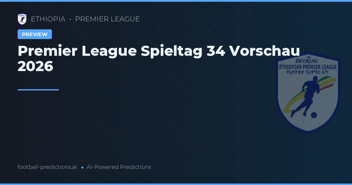 Premier League Spieltag 34 Vorschau 2026