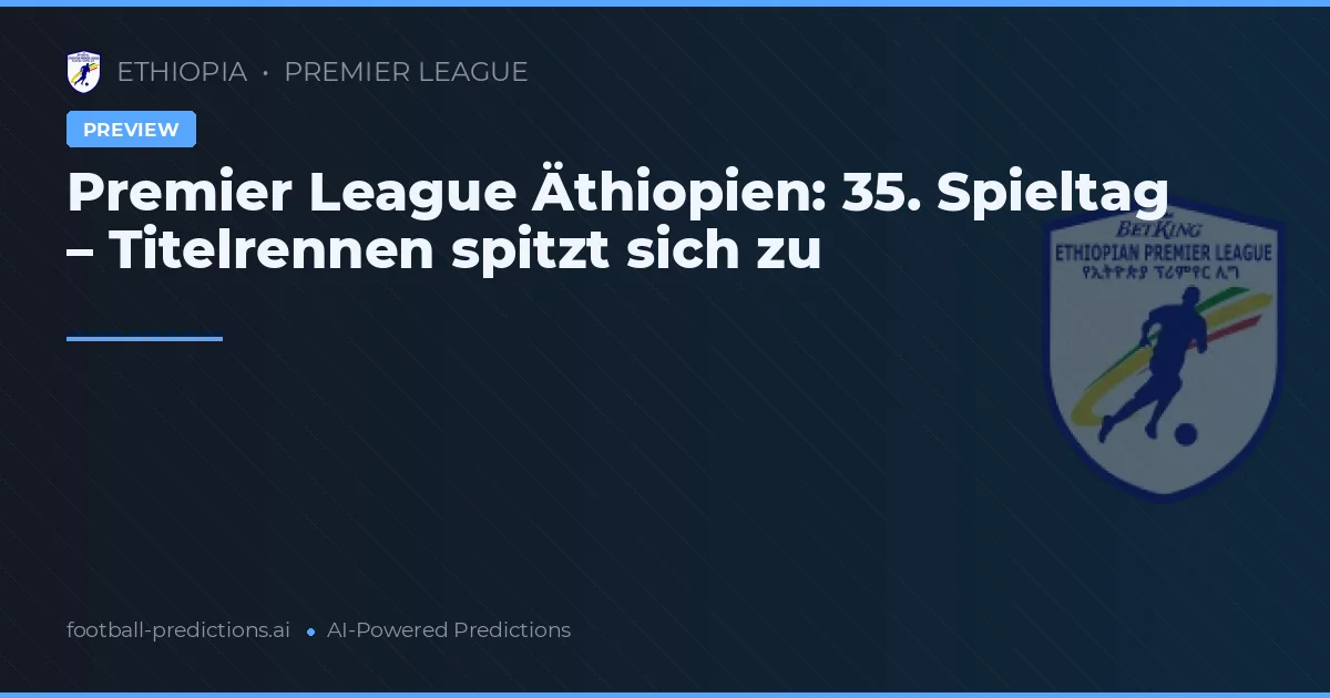 Premier League Äthiopien: 35. Spieltag – Titelrennen spitzt sich zu