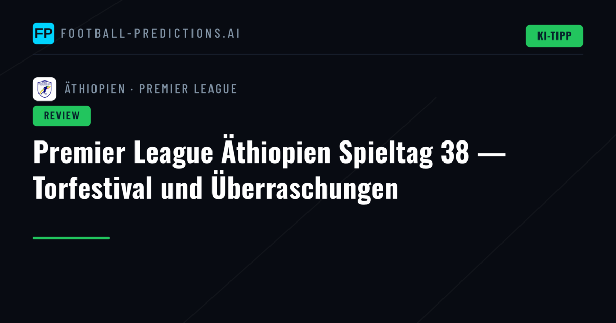 Premier League Äthiopien Spieltag 38 — Torfestival und Überraschungen
