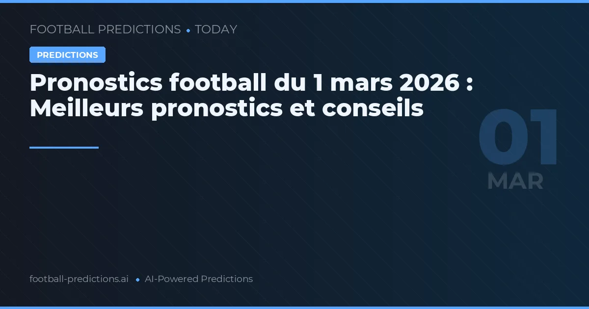 Pronostics football du 1 mars 2026 : Meilleurs pronostics et conseils