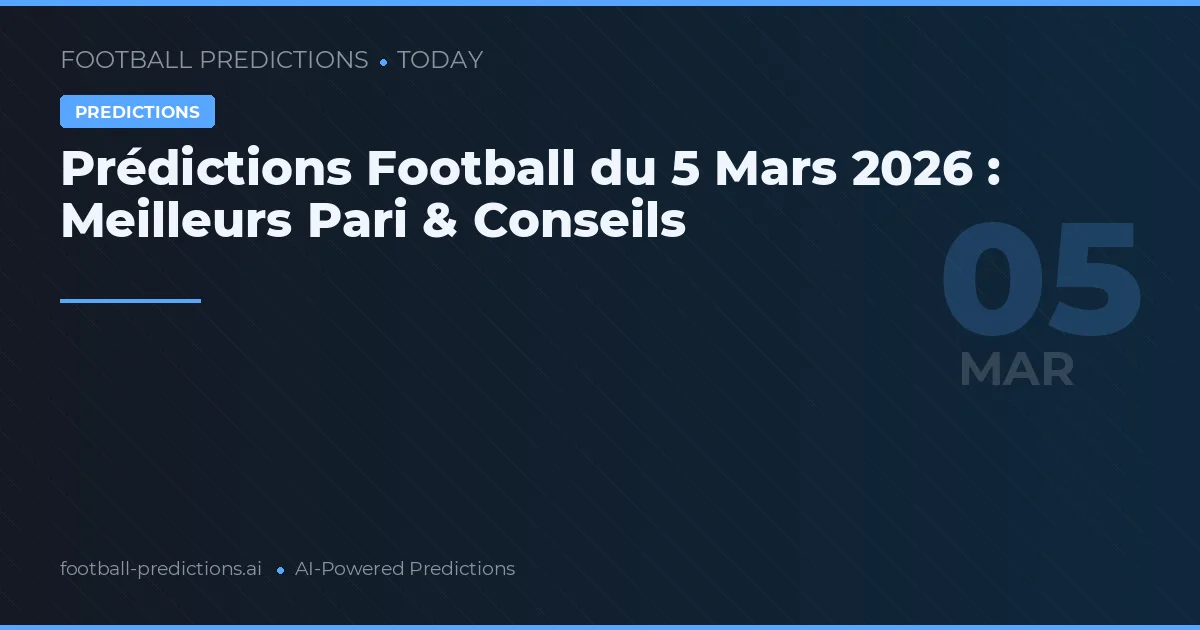Prédictions Football du 5 Mars 2026 : Meilleurs Pari & Conseils