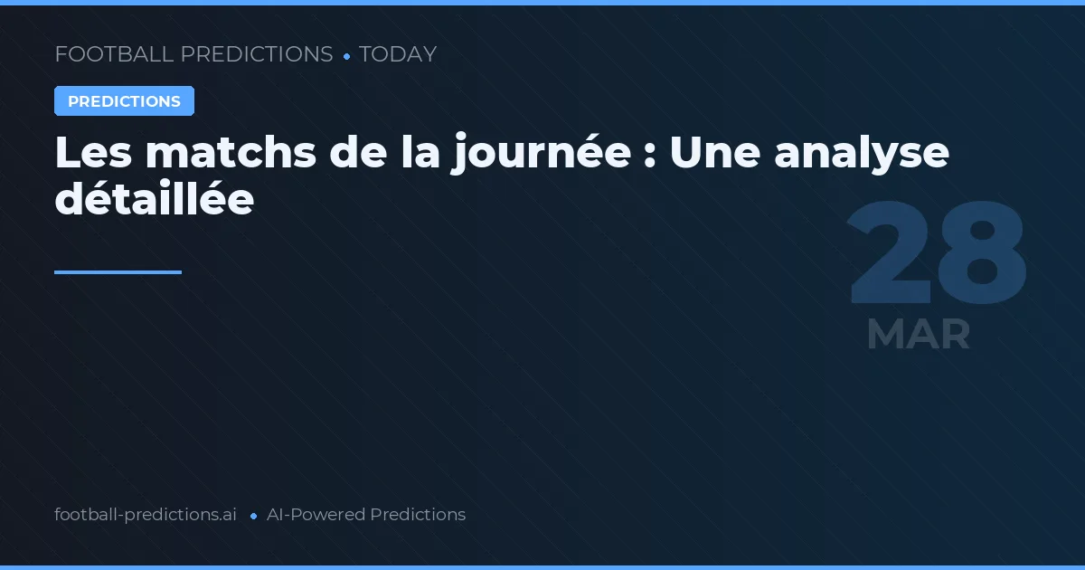 Les matchs de la journée : Une analyse détaillée