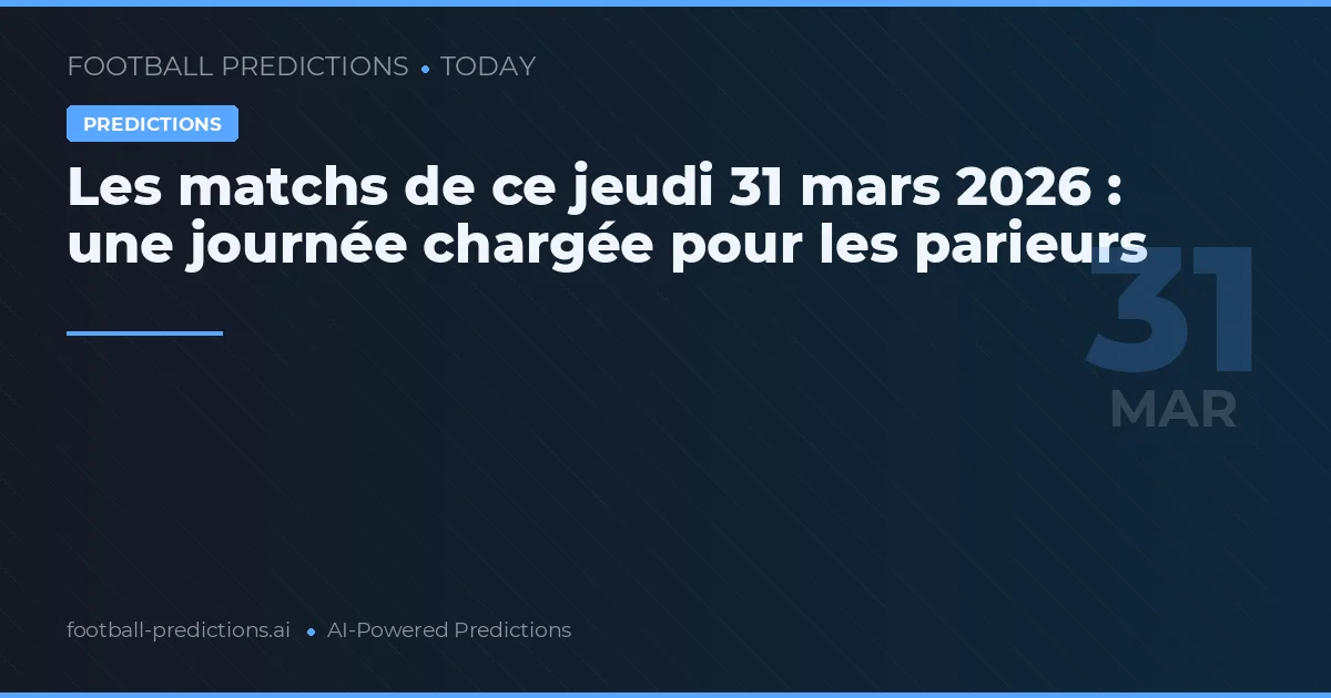 Les matchs de ce jeudi 31 mars 2026 : une journée chargée pour les parieurs
