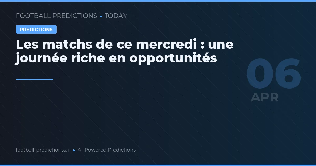 Les matchs de ce mercredi : une journée riche en opportunités
