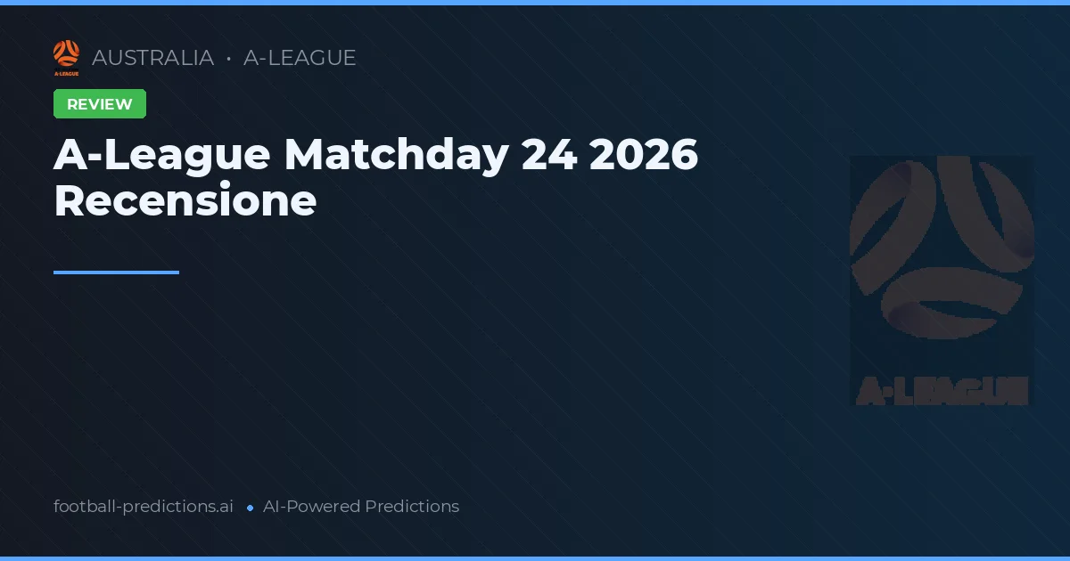 A-League Matchday 24 2026 Recensione