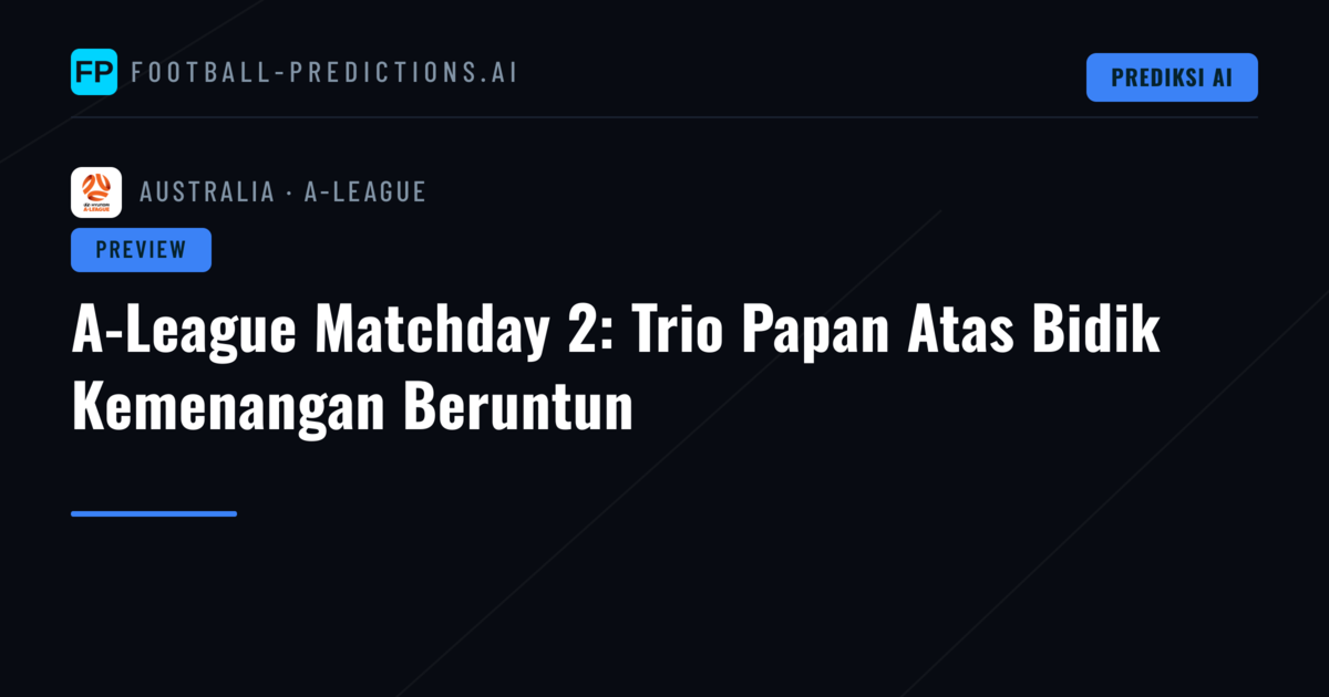 A-League Matchday 2: Trio Papan Atas Bidik Kemenangan Beruntun