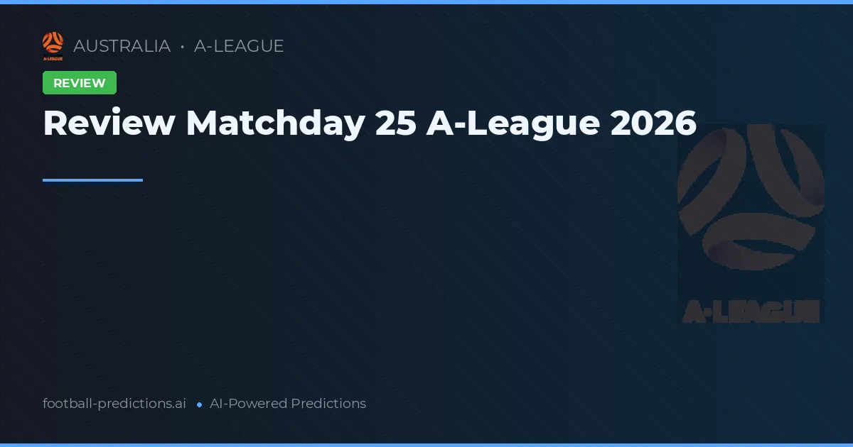 Review Matchday 25 A-League 2026