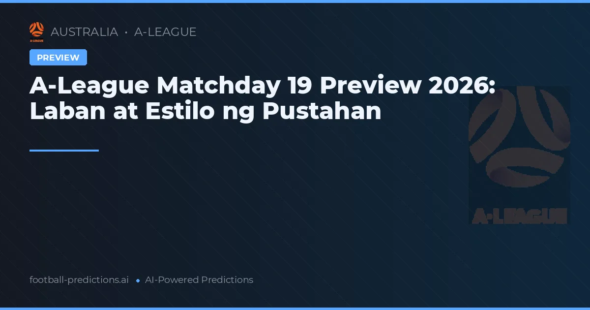 A-League Matchday 19 Preview 2026: Laban at Estilo ng Pustahan