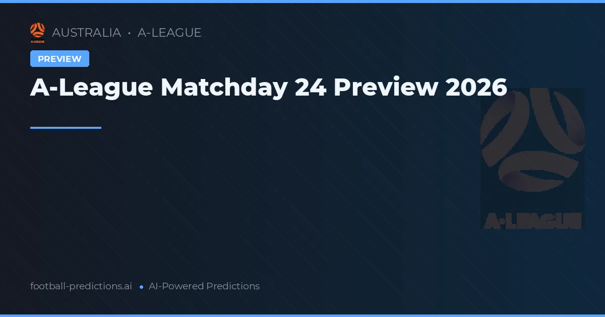 A-League Matchday 24 Preview 2026