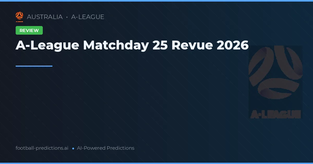 A-League Matchday 25 Revue 2026