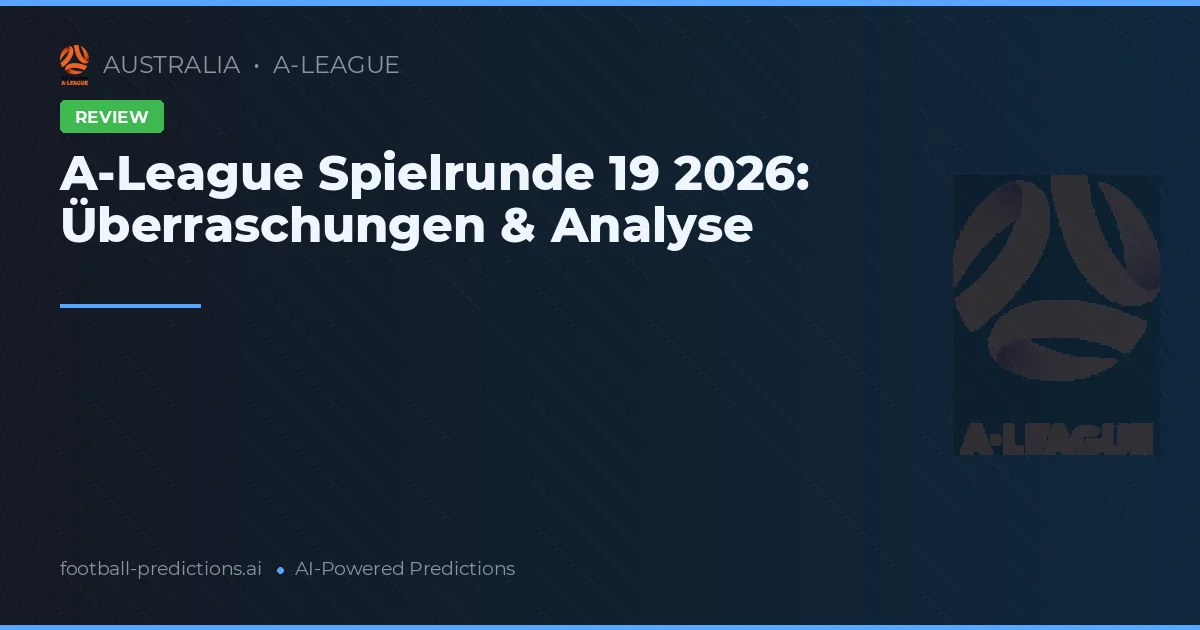A-League Spielrunde 19 2026: Überraschungen & Analyse