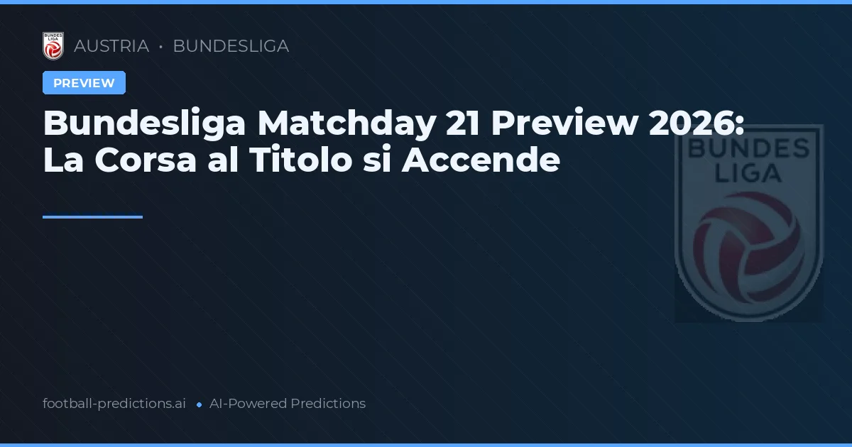 Bundesliga Matchday 21 Preview 2026: La Corsa al Titolo si Accende