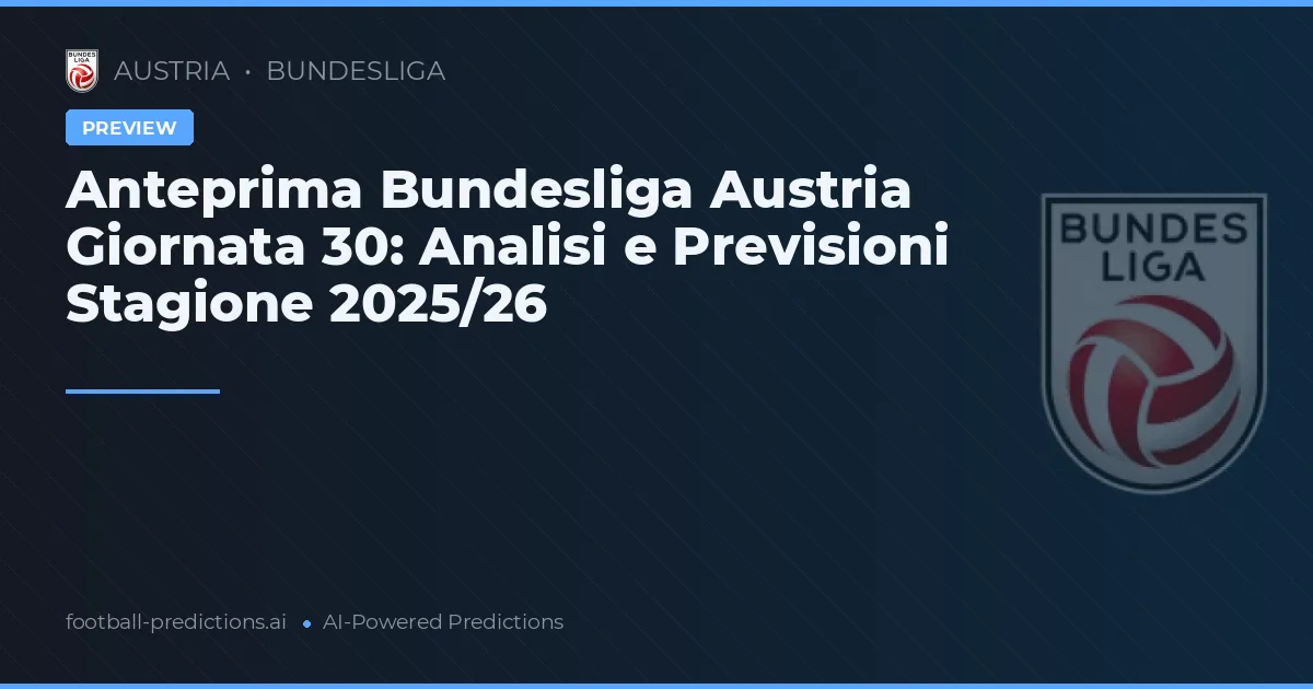Anteprima Bundesliga Austria Giornata 30: Analisi e Previsioni Stagione 2025/26
