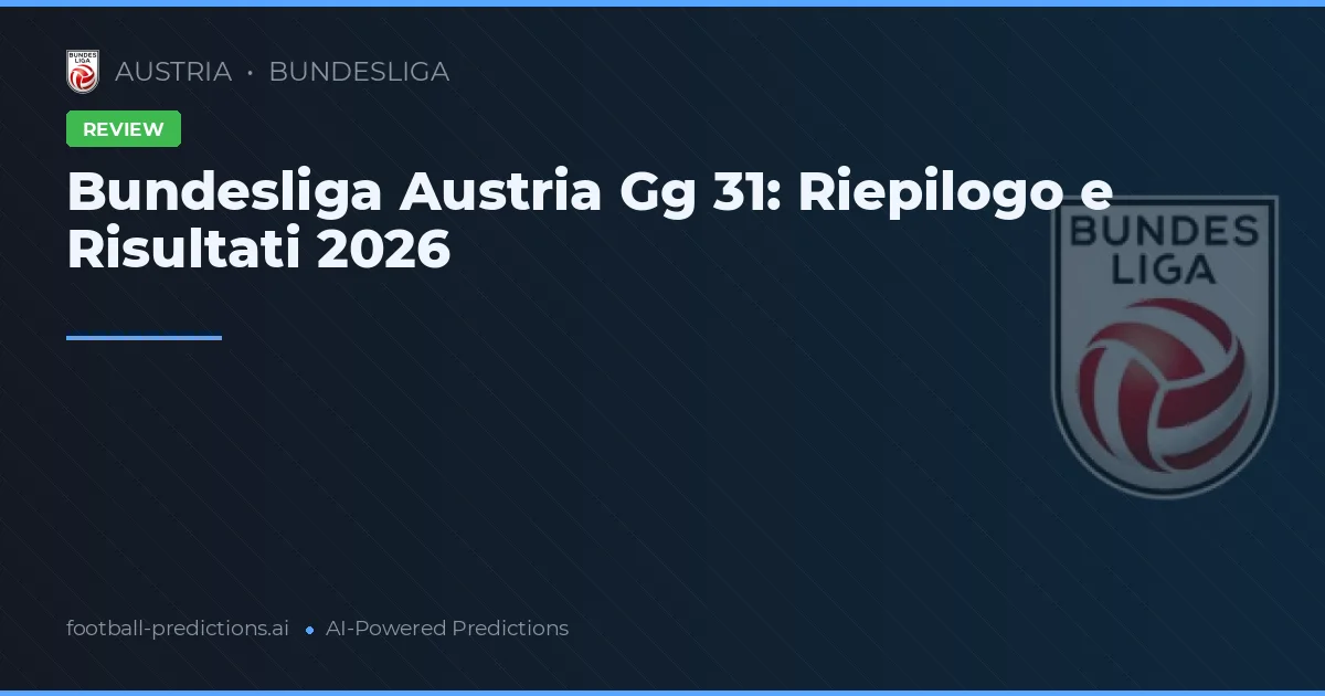 Bundesliga Austria Gg 31: Riepilogo e Risultati 2026