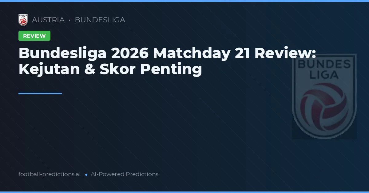Bundesliga 2026 Matchday 21 Review: Kejutan & Skor Penting