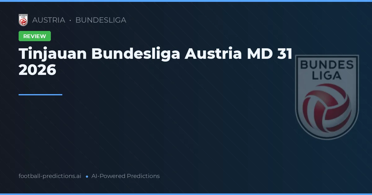 Tinjauan Bundesliga Austria MD 31 2026
