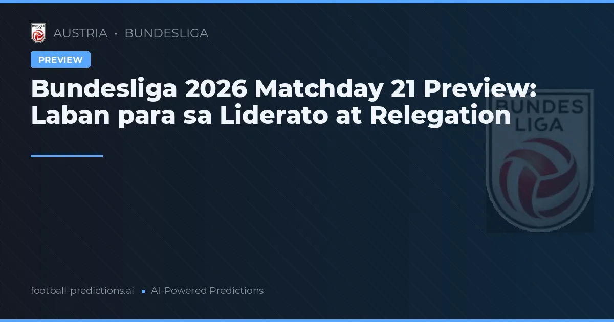 Bundesliga 2026 Matchday 21 Preview: Laban para sa Liderato at Relegation
