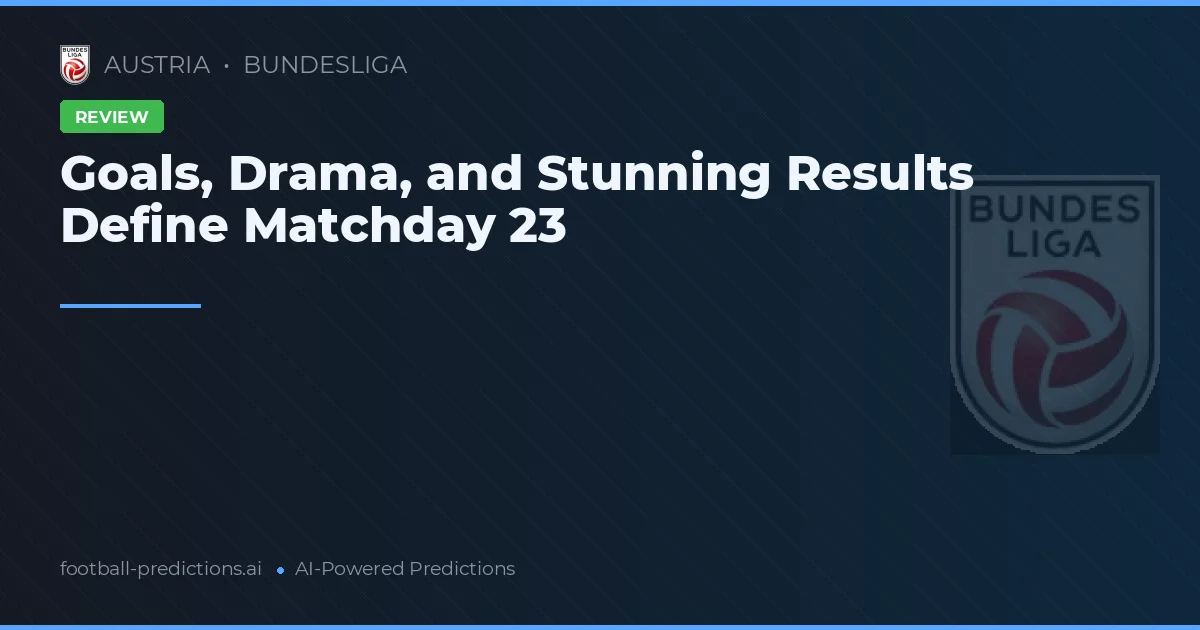 Goals, Drama, and Stunning Results Define Matchday 23