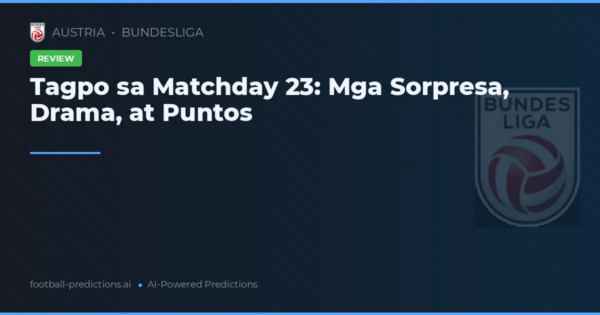 Tagpo sa Matchday 23: Mga Sorpresa, Drama, at Puntos