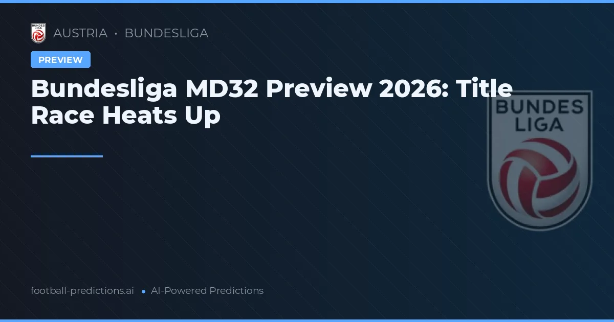 Bundesliga MD32 Preview 2026: Title Race Heats Up