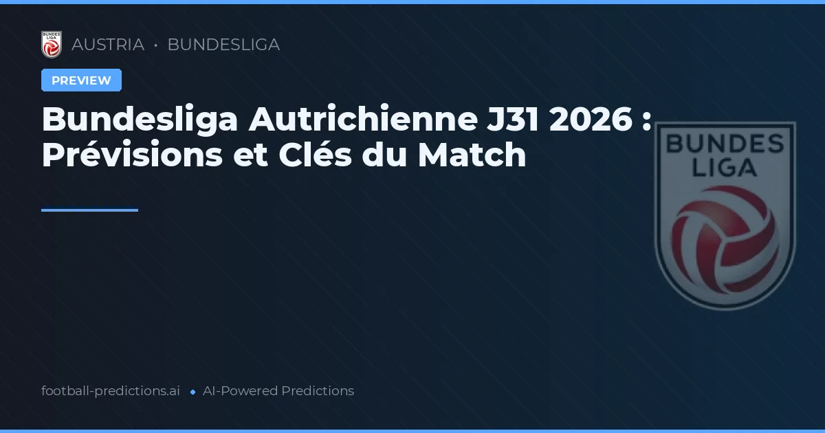 Bundesliga Autrichienne J31 2026 : Prévisions et Clés du Match