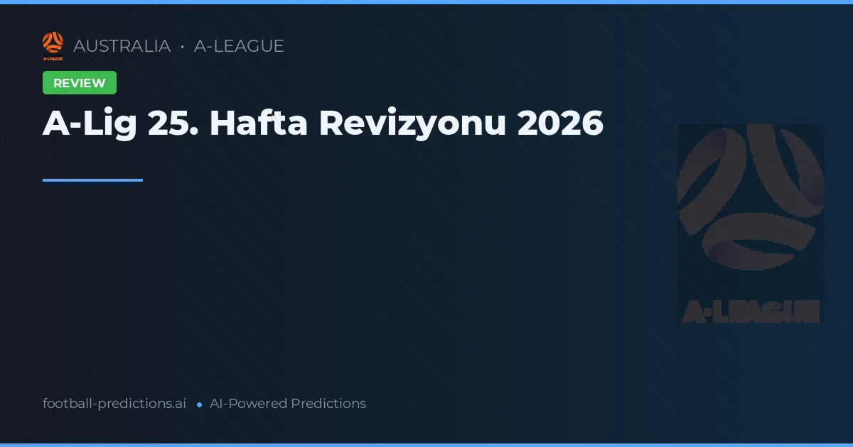 A-Lig 25. Hafta Revizyonu 2026