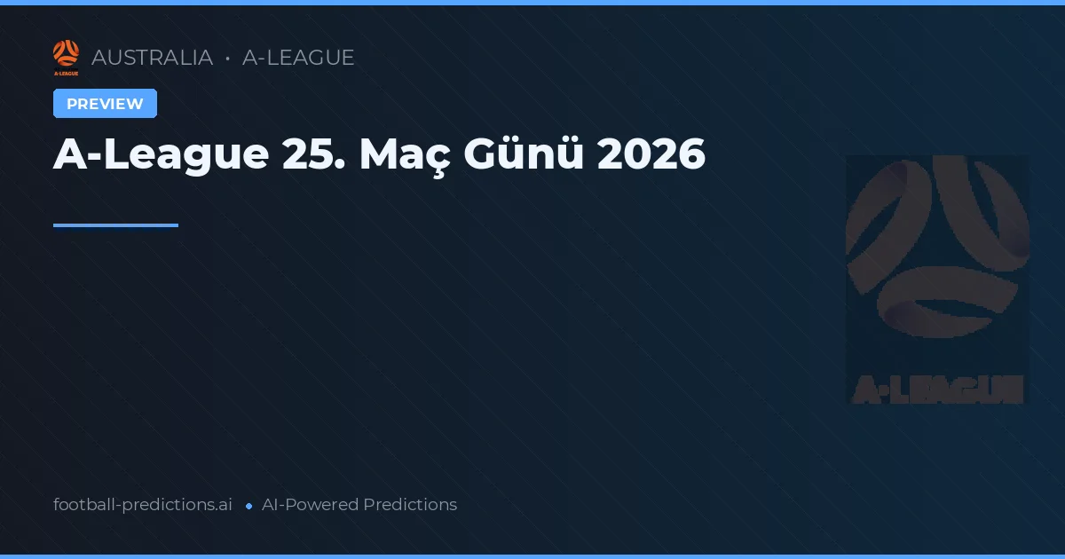 A-League 25. Maç Günü 2026