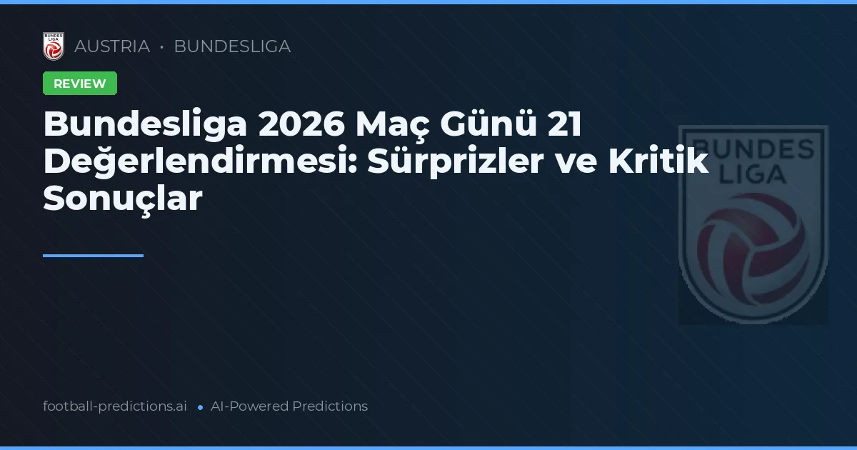 Bundesliga 2026 Maç Günü 21 Değerlendirmesi: Sürprizler ve Kritik Sonuçlar