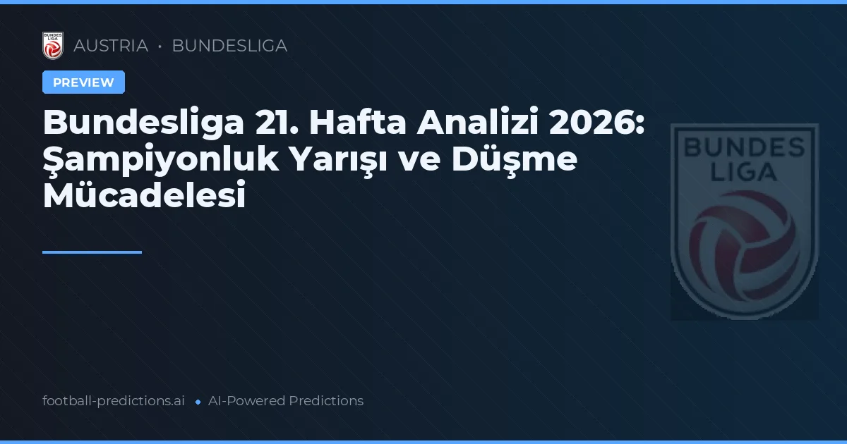 Bundesliga 21. Hafta Analizi 2026: Şampiyonluk Yarışı ve Düşme Mücadelesi