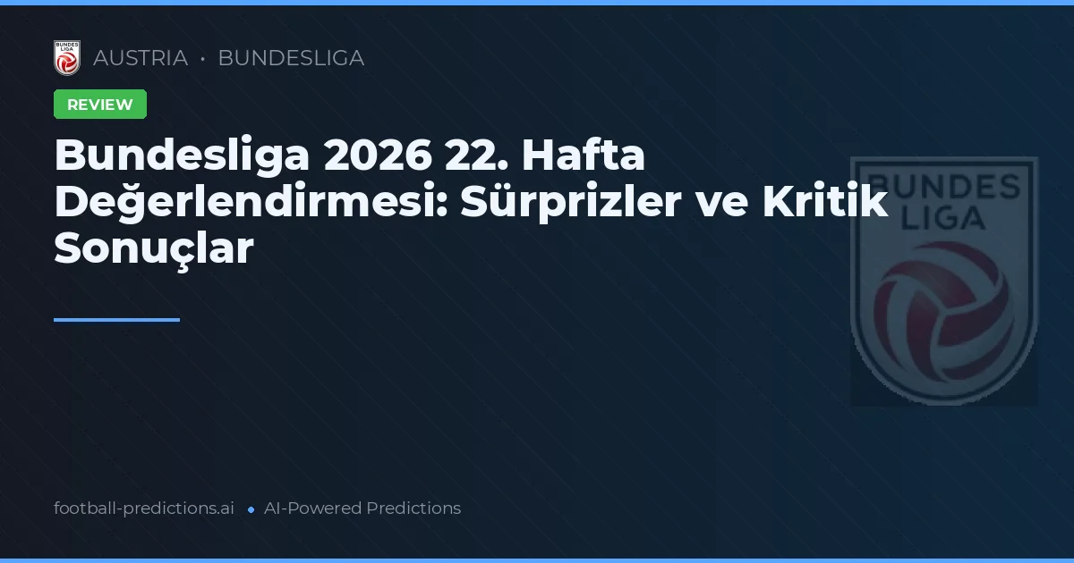 Bundesliga 2026 22. Hafta Değerlendirmesi: Sürprizler ve Kritik Sonuçlar