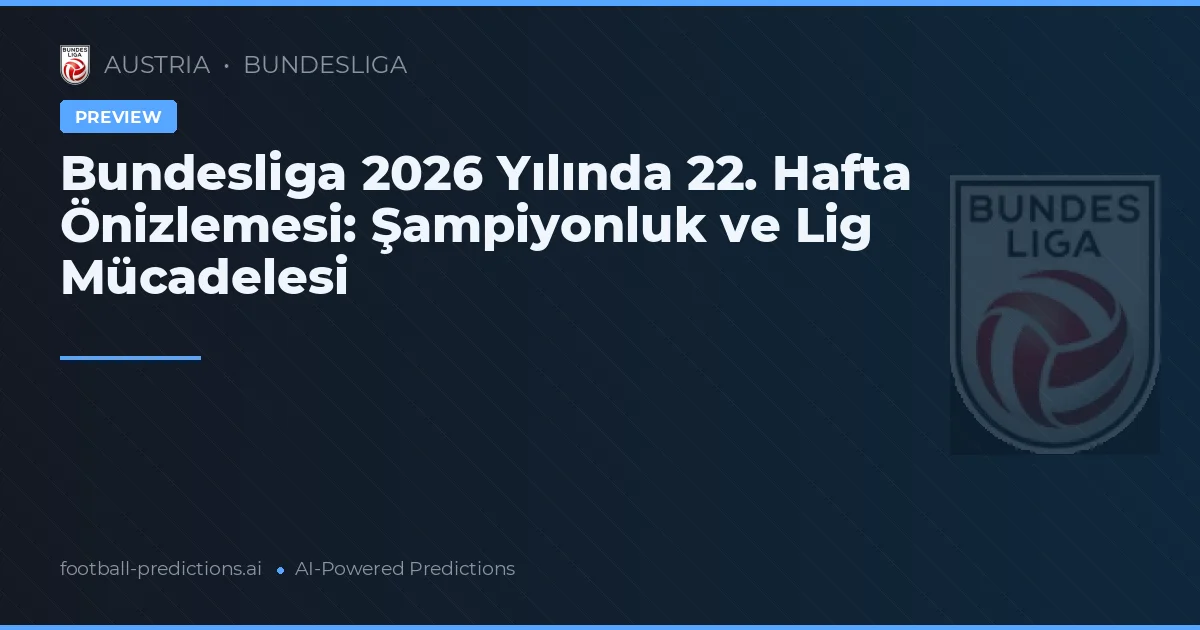 Bundesliga 2026 Yılında 22. Hafta Önizlemesi: Şampiyonluk ve Lig Mücadelesi