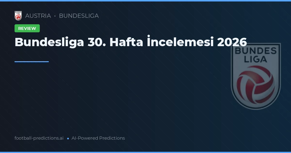 Bundesliga 30. Hafta İncelemesi 2026
