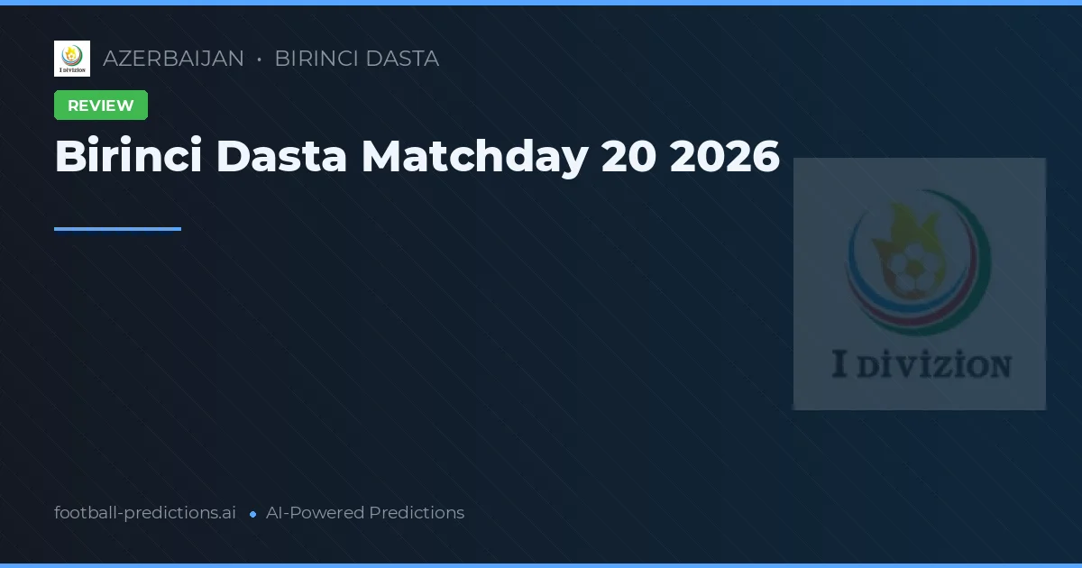 Birinci Dasta Matchday 20 2026