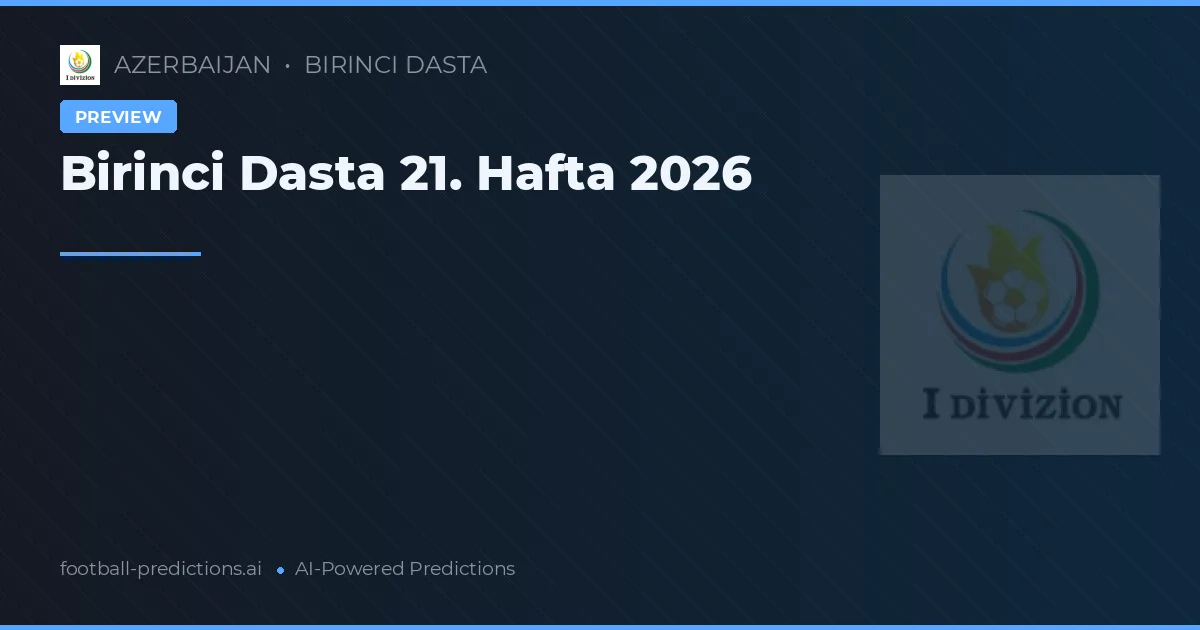 Birinci Dasta 21. Hafta 2026